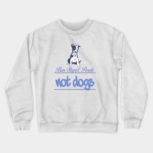 Ban stupid people not dogs Crewneck Sweatshirt